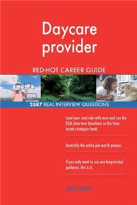 Daycare provider RED-HOT Career Guide; 2587 REAL Interview Questions