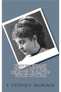 Wisdom, Wit, and Pathos of Ouida Selected from the Works of Ouida