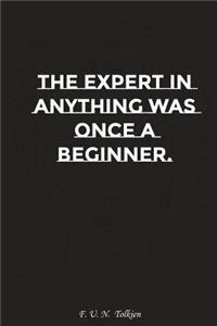 The Expert in Anything Was Once a Beginner: Motivation, Notebook, Diary, Journal, Funny Notebooks