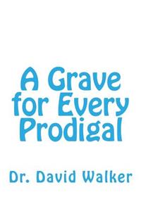 Grave for Every Prodigal