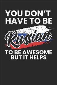 You Don't Have To Be Russian To Be Awesome But It Helps