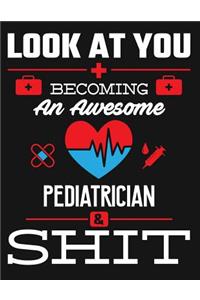Look at You Becoming an Awesome Pediatrician & Shit