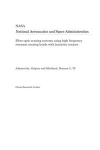 Fiber Optic Sensing Systems Using High Frequency Resonant Sensing Heads with Intensity Sensors