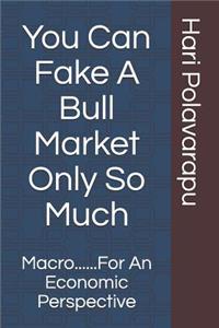 You Can Fake a Bull Market Only So Much