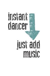 Instant Dancer, Just Add Music