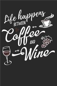 Life Happens Between Coffee and Wine