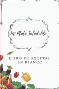 Mi Plato Saludable - Libro de Recetas En Blanco