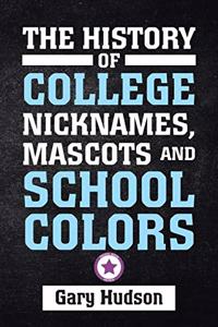 History of College Nicknames, Mascots and School Colors