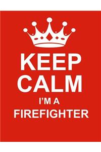 Keep Calm I'm a Firefighter