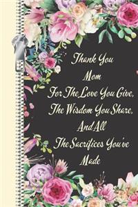 Thank You Mom for the Love You Give, the Wisdom You Share, and All the Sacrifices You've Made