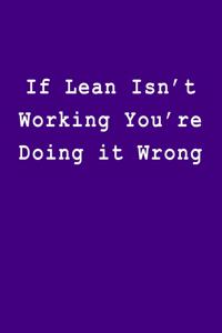 If Lean Isn't Working You're Doing It Wrong