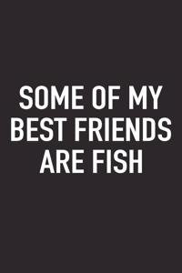 Some of My Best Friends Are Fish