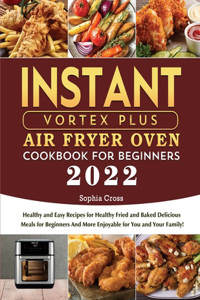 Instant Vortex Plus Air Fryer Oven Cookbook for Beginners 2022