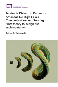 Terahertz Dielectric Resonator Antennas for High Speed Communication and Sensing