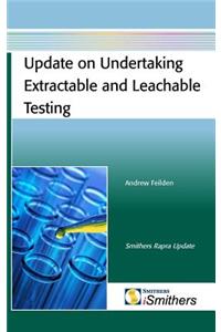 Update on Undertaking Extractable and Leachable Testing