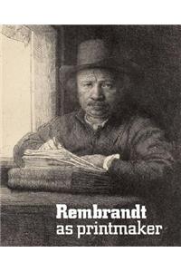 Rembrandt as Printmaker