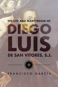 Life and Martyrdom of the Father Diego Luis de San Vitores, S.J.