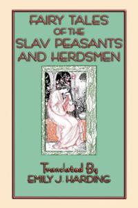 Fairy Tales of the Slav Peasants and Herdsmen - 20 Slavic Tales