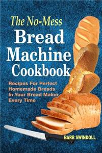 The No-Mess Bread Machine Cookbook