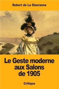 Le Geste moderne aux Salons de 1905