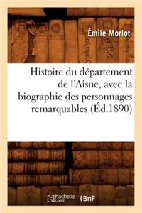 Histoire Du Département de l'Aisne, Avec La Biographie Des Personnages Remarquables (Éd.1890)