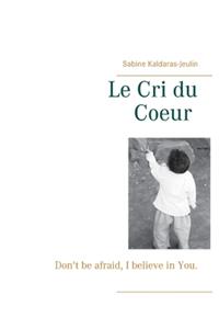 Cri du Coeur: Don't be afraid, I believe in You.