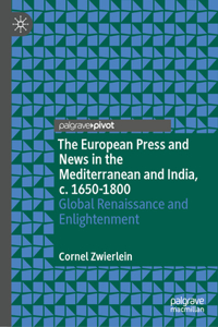 The European Press and News in the Mediterranean and India, c. 1650-1800