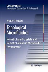 Topological Microfluidics: Nematic Liquid Crystals and Nematic Colloids in Microfluidic Environment