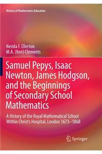 Samuel Pepys, Isaac Newton, James Hodgson, and the Beginnings of Secondary School Mathematics