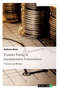 Transfer Pricing in internationalen Unternehmen. Chancen und Risiken
