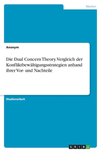 Die Dual Concern Theory. Vergleich der Konfliktbewältigungsstrategien anhand ihrer Vor- und Nachteile