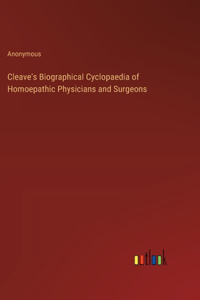 Cleave's Biographical Cyclopaedia of Homoepathic Physicians and Surgeons