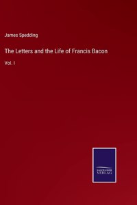 The Letters and the Life of Francis Bacon