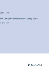 The Complete Short Works of Georg Ebers