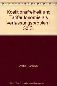 Koalitionsfreiheit Und Tarifautonomie ALS Verfassungsproblem