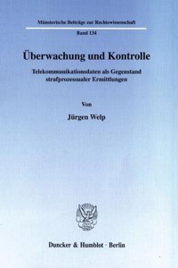 Uberwachung Und Kontrolle: Telekommunikationsdaten ALS Gegenstand Strafprozessualer Ermittlungen