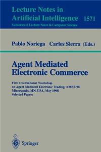 Agent Mediated Electronic Commerce: First International Workshop on Agent Mediated Electronic Trading, Amet'98, Minneapolis, Mn, Usa, May 10th, 1998 Selected Papers