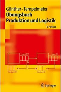 Ubungsbuch Produktion Und Logistik (6., Berarb. U. Erw. Aufl.)