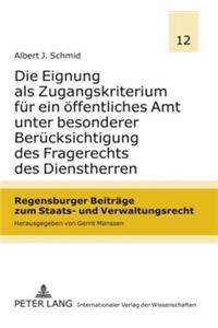 Die Eignung ALS Zugangskriterium Fuer Ein Oeffentliches Amt Unter Besonderer Beruecksichtigung Des Fragerechts Des Dienstherren