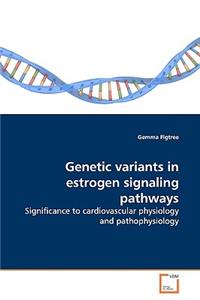 Genetic variants in estrogen signaling pathways