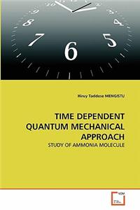 Time Dependent Quantum Mechanical Approach
