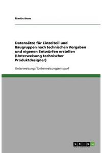 Datensätze für Einzelteile und Baugruppen nach technischen Vorgaben und eigenen Entwürfen erstellen (Unterweisung technischer Produktdesigner)