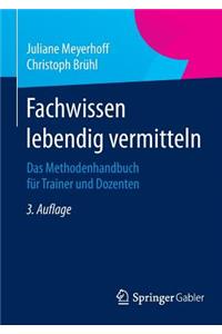 Fachwissen Lebendig Vermitteln: Das Methodenhandbuch Fur Trainer Und Dozenten