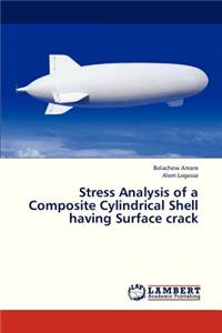 Stress Analysis of a Composite Cylindrical Shell Having Surface Crack