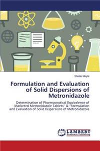 Formulation and Evaluation of Solid Dispersions of Metronidazole