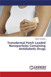 Transdermal Patch Loaded Nanoparticles Containing Antidiabetic Drugs