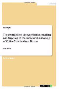 contribution of segmentation, profiling and targeting to the successful marketing of Coffee-Mate in Great Britain