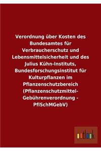 Verordnung über Kosten des Bundesamtes für Verbraucherschutz und Lebensmittelsicherheit und des Julius Kühn-Instituts, Bundesforschungsinstitut für Kulturpflanzen im Pflanzenschutzbereich (Pflanzenschutzmittel- Gebührenverordnung - PflSchMGebV)