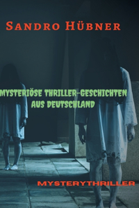 Mysteriöse Thriller-Geschichten aus Deutschland