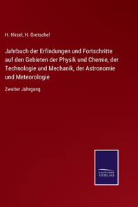 Jahrbuch der Erfindungen und Fortschritte auf den Gebieten der Physik und Chemie, der Technologie und Mechanik, der Astronomie und Meteorologie